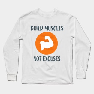 Build Muscles Not Excuses Long Sleeve T-Shirt